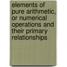 Elements Of Pure Arithmetic, Or Numerical Operations And Their Primary Relationships door Archibald Sandeman