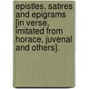 Epistles, Satires And Epigrams [In Verse, Imitated From Horace, Juvenal And Others]. door James Edwin Thorold Rogers