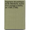 Fragmens De Politique Et De Litterature, Suivis D'Un Voyage A Berlin, En 1784 (1788) by Joseph Mandrillon