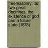 Freemasonry: Its Two Great Doctrines, The Existence Of God And A Future State (1878) door Chalmers I. Paton