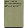 Gegen Chaos und Disziplinschwierigkeiten: Eigenverantwortung  in der Klasse fördern door Jonas Lanig