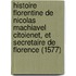 Histoire Florentine de Nicolas Machiavel Citoienet, Et Secretaire de Florence (1577)