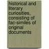 Historical And Literary Curiosities, Consisting Of Fac-Similes Of Original Documents by Charles John Smith