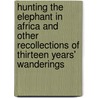 Hunting The Elephant In Africa And Other Recollections Of Thirteen Years' Wanderings door C.H. Stigand