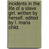 Incidents In The Life Of A Slave Girl. Written By Herself. Edited By L. Maria Child. by Harriet A. (Harriet Ann) Jacobs