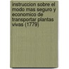 Instruccion Sobre El Modo Mas Seguro Y Economico De Transportar Plantas Vivas (1779) door Casimiro Gómez Ortega