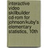 Interactive Video Skillbuilder Cd-rom For Johnson/kuby's Elementary Statistics, 10th