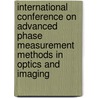 International Conference On Advanced Phase Measurement Methods In Optics And Imaging by Unknown