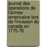 Journal Des Operations De L'Armee Americaine Lors De L'Invasion Du Canada En 1775-76 door Jean Baptiste Badeaux