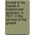 Journal Of His Travels In Holland And Germany, In 1677, In The Service Of The Gospel
