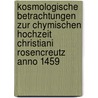 Kosmologische Betrachtungen zur Chymischen Hochzeit Christiani Rosencreutz anno 1459 door Oscar Marcel Hinze