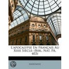 L'Apocalypse En Franã¯Â¿Â½Ais Au Xiiie Siã¯Â¿Â½Cle: (Bibl. Nat. Fr. 403) by Unknown