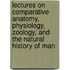 Lectures On Comparative Anatomy, Physiology, Zoology, And The Natural History Of Man