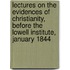 Lectures On The Evidences Of Christianity, Before The Lowell Institute, January 1844
