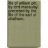 Life Of William Pitt. By Lord Macaulay. Preceded By The Life Of The Earl Of Chatham.