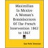 Maximilian In Mexico A Woman's Reminiscences Of The French Intervention 1862 To 1867