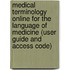 Medical Terminology Online for the Language of Medicine (User Guide and Access Code)