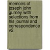 Memoirs Of Joseph John Gurney With Selections From His Journal And Correspondence V2 by Joseph John Gurney