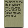 Memoirs Of The Life Of William Wirt, Attorney General Of The United States, Volume 2 door Onbekend