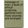 Message Of Man; A Book Of Ethical Scriptures Gathered From Many Sources And Arranged door Stanton Coit