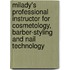 Milady's Professional Instructor for Cosmetology, Barber-Styling and Nail Technology