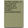 Modern Society; Or, The March Of Intellect, The Conclusion Of Modern Accomplishments door Catherine Sinclair