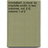Montalbert. A Novel. By Charlotte Smith. In Two Volumes. Vol. I[-Ii].  Volume 1 Of 2 door Onbekend