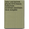 Natur und Technik. Physik 9/10 Klasse. Realschule. Nordrhein-Westfalen. Neue Ausgabe door Onbekend