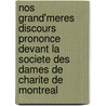 Nos Grand'Meres Discours Prononce Devant La Societe Des Dames De Charite De Montreal door N. Bourassa