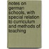 Notes On German Schools, With Special Relation To Curriculum And Methods Of Teaching