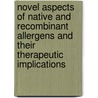 Novel Aspects Of Native And Recombinant Allergens And Their Therapeutic Implications door S. Sur
