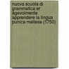 Nuova Scuola Di Grammatica Er Agevolmente Apprendere La Lingua Punica Maltese (1750) door Giovanni Pietro Francesco De Soldanis