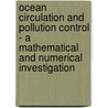 Ocean Circulation And Pollution Control - A Mathematical And Numerical Investigation door Onbekend