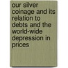 Our Silver Coinage And Its Relation To Debts And The World-Wide Depression In Prices door John A. Grier