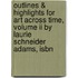Outlines & Highlights For Art Across Time, Volume Ii By Laurie Schneider Adams, Isbn