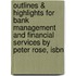 Outlines & Highlights For Bank Management And Financial Services By Peter Rose, Isbn
