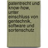 Patentrecht und Know-how, unter Einschluss von Gentechnik, Software und Sortenschutz by Unknown