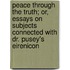 Peace Through The Truth; Or, Essays On Subjects Connected With Dr. Pusey's Eirenicon