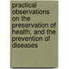 Practical Observations On The Preservation Of Health, And The Prevention Of Diseases door Anthony Carlisle