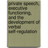 Private Speech, Executive Functioning, and the Development of Verbal Self-Regulation door Adam Winsler