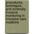 Procedures, Techniques, and Minimally Invasive Monitoring in Intensive Care Medicine