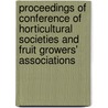 Proceedings Of Conference Of Horticultural Societies And Fruit Growers' Associations door Conference of Associations