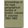 Proceedings Of The Royal Geographical Society Of London, Volume 9; Volumes 1864-1865 door Society Royal Geographi