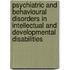 Psychiatric And Behavioural Disorders In Intellectual And Developmental Disabilities
