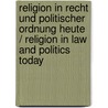 Religion in Recht und politischer Ordnung heute / Religion in Law and Politics today door Onbekend