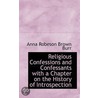 Religious Confessions And Confessants With A Chapter On The History Of Introspection door Anna Robeson Brown Burr