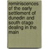 Reminiscences Of The Early Settlement Of Dunedin And South Otago Dealing In The Main