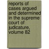 Reports Of Cases Argued And Determined In The Supreme Court Of Judicature, Volume 82 by Indiana Supreme Court