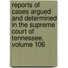 Reports Of Cases Argued And Determined In The Supreme Court Of Tennessee, Volume 106 by Court Tennessee. Supr