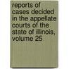 Reports Of Cases Decided In The Appellate Courts Of The State Of Illinois, Volume 25 door Martin L. Newell